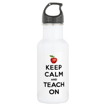 Keep Calm And Teach On Stainless Steel Water Bottle by pomegranate_gallery at Zazzle