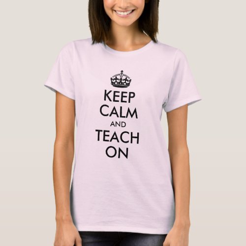 Keep Calm and Teach On T_Shirt