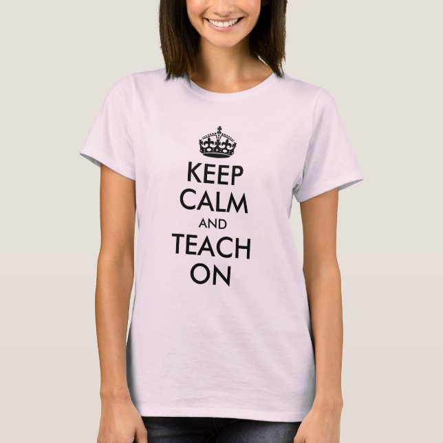 Keep Calm and Teach On T-Shirt (Front)