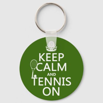 Keep Calm And Tennis On (any Background Color) Keychain by keepcalmbax at Zazzle