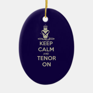 Keep Calm and Tenor On Ceramic Ornament