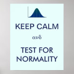 Keep Calm And Test For Normality Statistics Poster at Zazzle