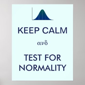 Keep Calm And Test For Normality Statistics Poster by FrogCreek at Zazzle