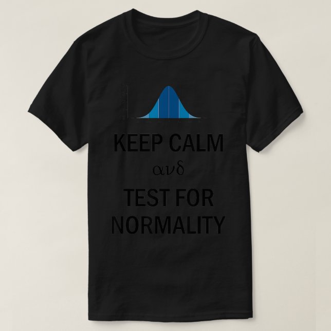 Keep Calm and Test for Normality Statistics  T-Shirt (Design Front)