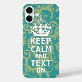 KEEP CALM AND Text ON change teal any color iPhone 16 Plus Case