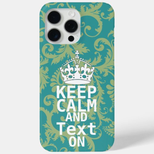 KEEP CALM AND Text ON change teal any color iPhone 15 Pro Max Case