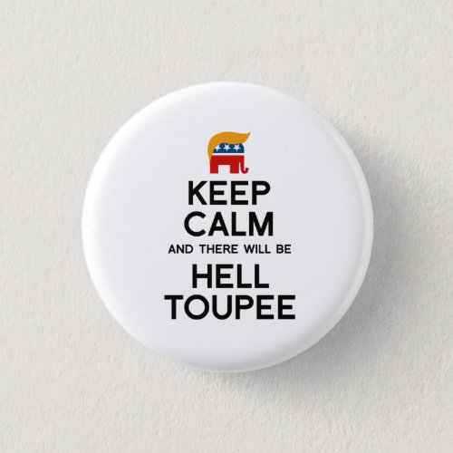 Keep Calm and There Will be Hell Toupee Button