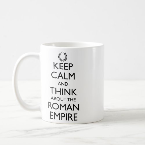 Keep Calm And Think About The Roman Empire  Coffee Mug