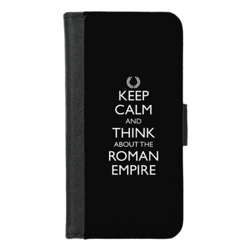 Keep Calm And Think About The Roman Empire iPhone 87 Wallet Case