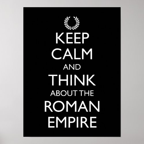 Keep Calm And Think About The Roman Empire Poster