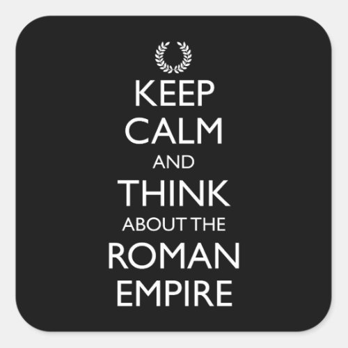 Keep Calm And Think About The Roman Empire Square Sticker