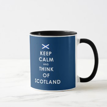 Keep Calm And Think Of Scotland Mug by DL_Designs at Zazzle
