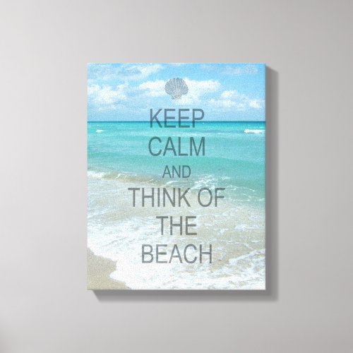 Keep Calm and Think of the Beach Ocean Canvas Print