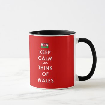 Keep Calm And Think Of Wales Mug by DL_Designs at Zazzle