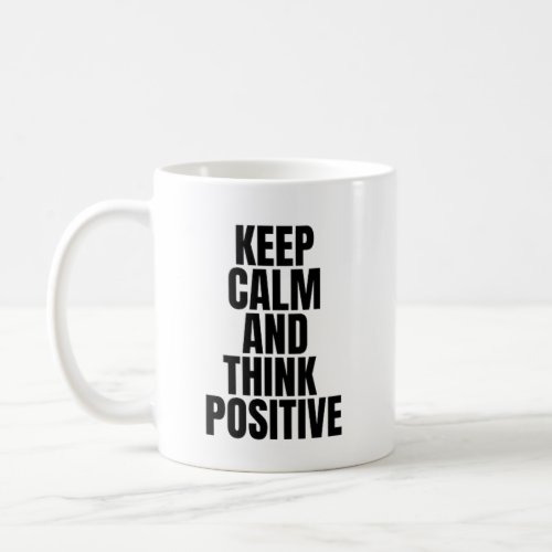 keep calm and think positive coffee mug