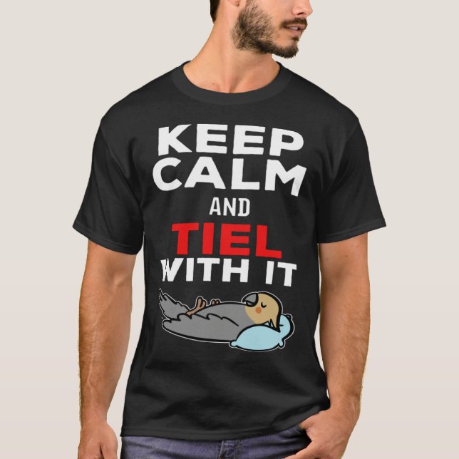 Keep Calm and Tiel with it Parrot Cockatiel T-Shirt (Front)