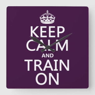 Keep Calm and Train On (customizable color) Square Wall Clock