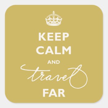 Keep Calm And Travel Far Handwriting Script Gold Square Sticker by fatfatin_blue_knot at Zazzle