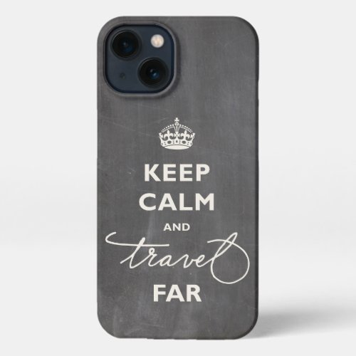 Keep Calm And Travel Far Ivory Script  Chalkboard iPhone 13 Case