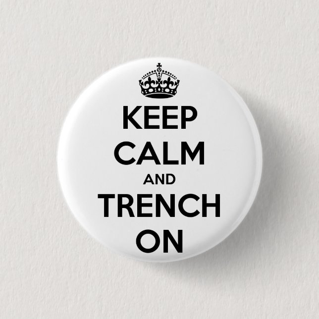 Keep Calm And Trench On Button (Front)