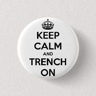 Keep Calm And Trench On Button