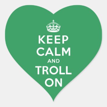 Keep Calm And Troll On Heart Sticker by keepcalmparodies at Zazzle