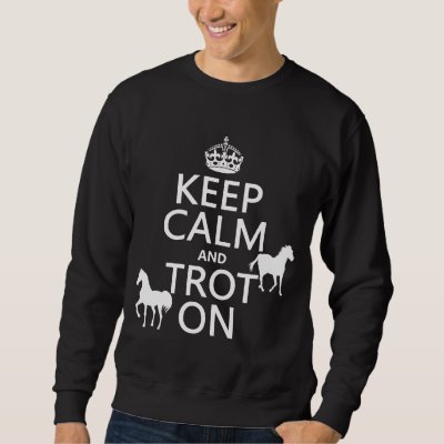 Keep Calm and Trot On - Horses - All Colors Sweatshirt