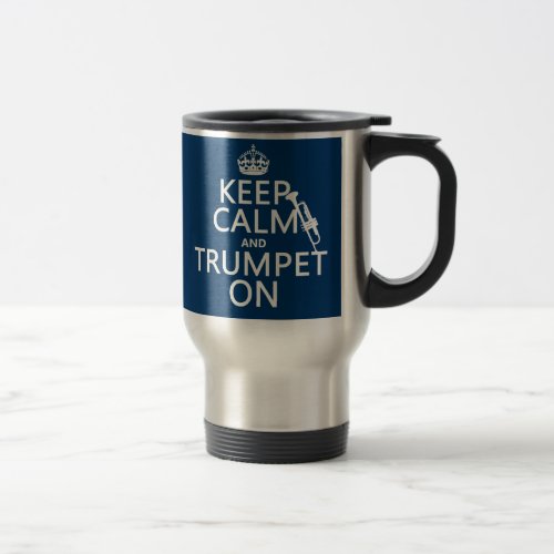 Keep Calm and Trumpet On any background color Travel Mug