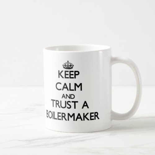 Keep Calm and Trust a Boilermaker Coffee Mug