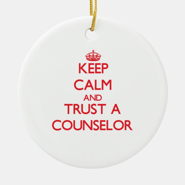 Keep Calm and Trust a Counselor Ceramic Ornament (Front)
