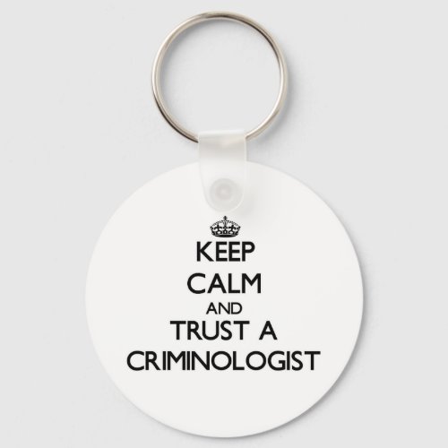 Keep Calm and Trust a Criminologist Keychain