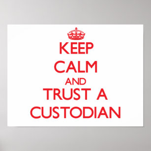 Keep Calm and Trust a Custodian Poster