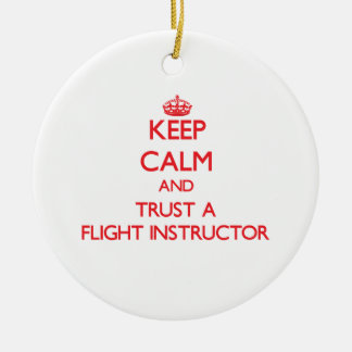Keep Calm and Trust a Flight Instructor Ceramic Ornament