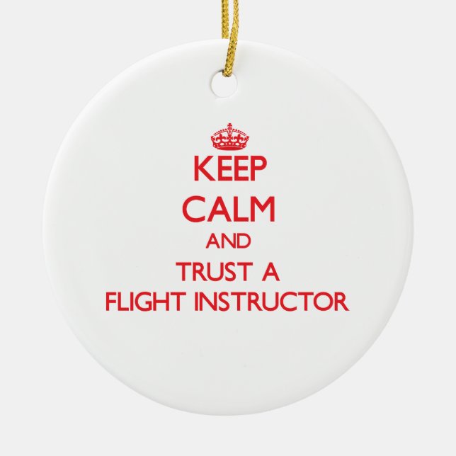 Keep Calm and Trust a Flight Instructor Ceramic Ornament (Front)