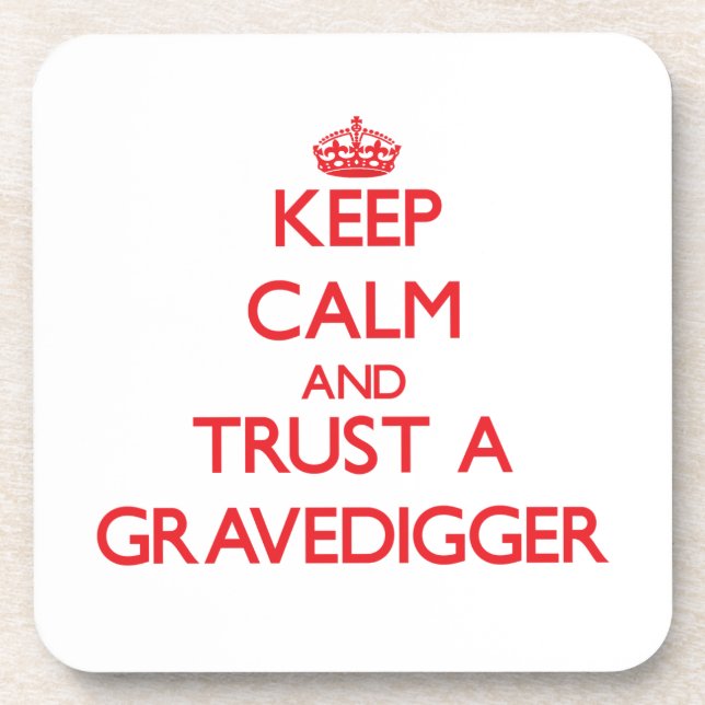 Keep Calm and Trust a Gravedigger Beverage Coaster (Front)