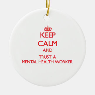 Keep Calm and Trust a Mental Health Worker Ceramic Ornament