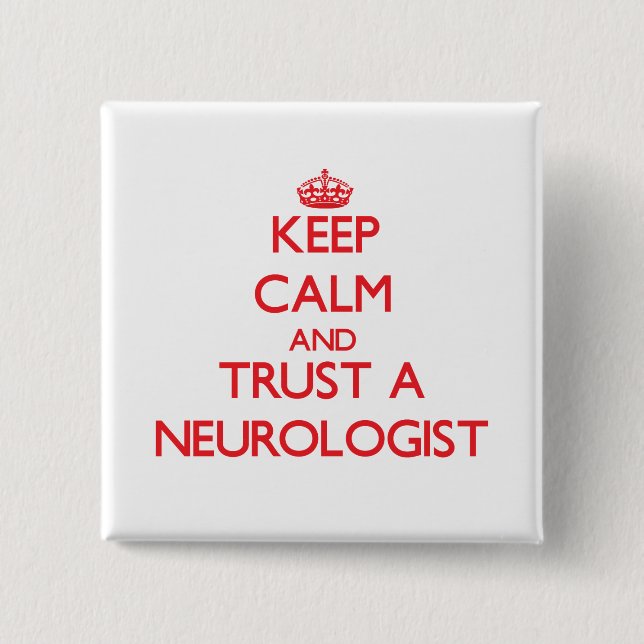 Keep Calm and Trust a Neurologist Pinback Button (Front)