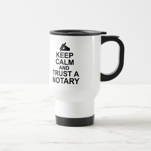 Keep Calm and Trust a Notary Travel Mug