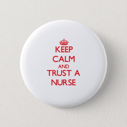 Keep Calm and Trust a Nurse Pinback Button
