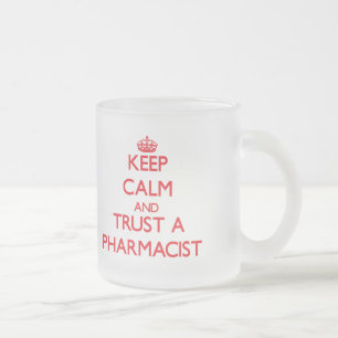 Keep Calm and Trust a Pharmacist Frosted Glass Coffee Mug