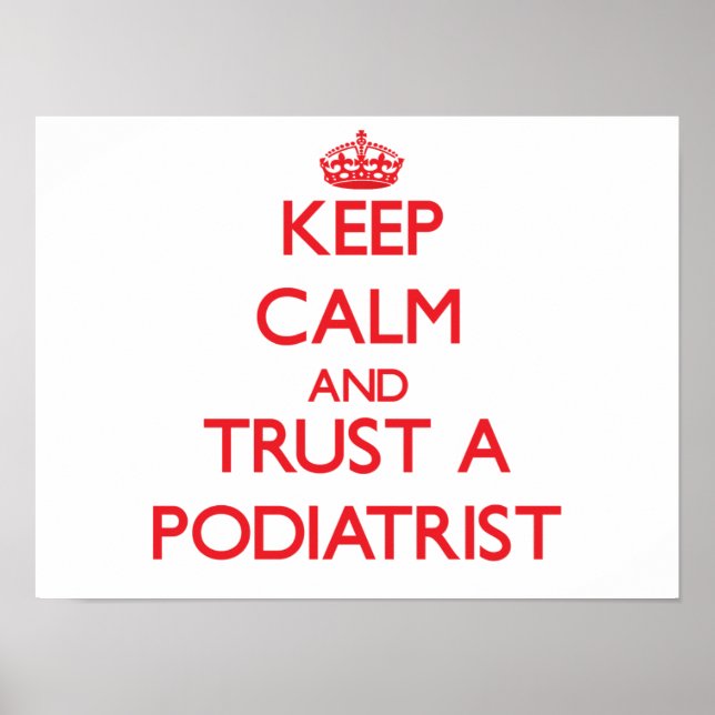 Keep Calm and Trust a Podiatrist Poster (Front)