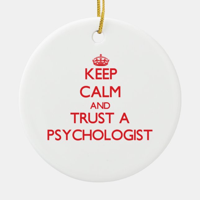 Keep Calm and Trust a Psychologist Ceramic Ornament (Front)