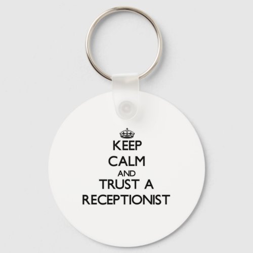 Keep Calm and Trust a Receptionist Keychain