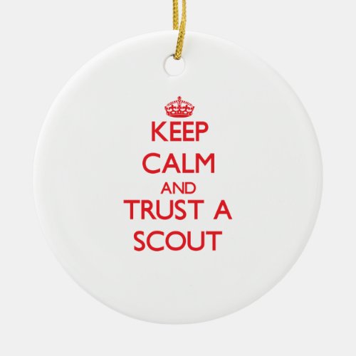 Keep Calm and Trust a Scout Ceramic Ornament