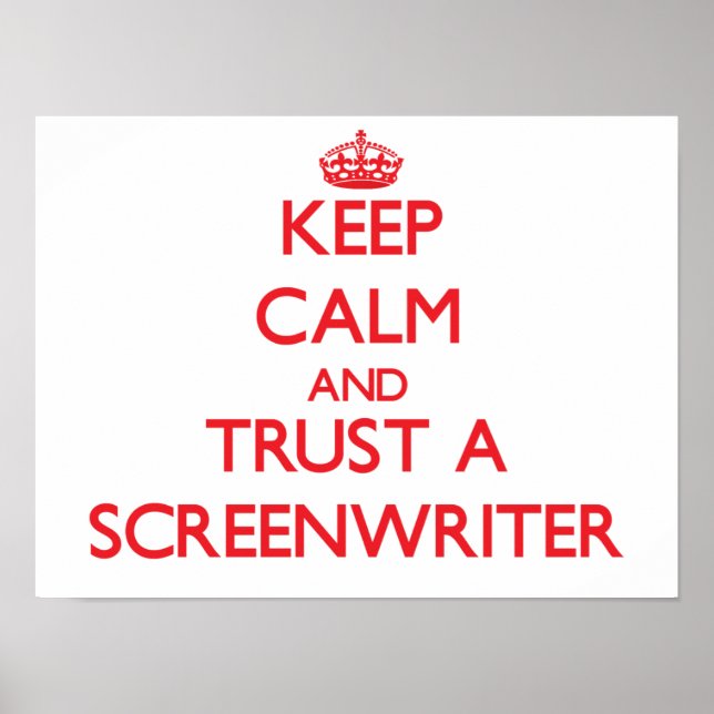 Keep Calm and Trust a Screenwriter Poster (Front)