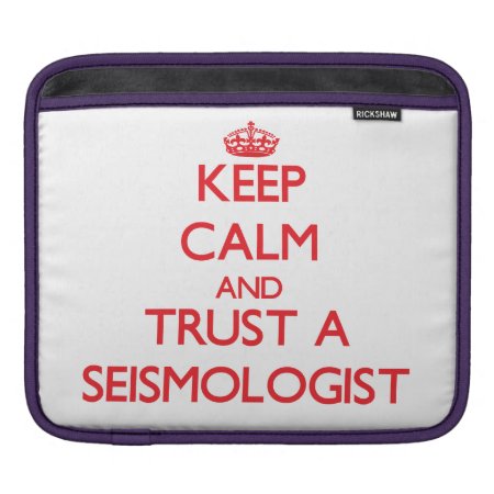 Keep Calm And Trust A Seismologist Sleeve For Ipads