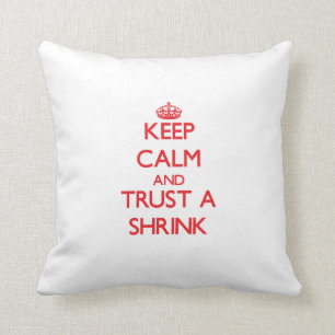 Keep Calm and Trust a Shrink Throw Pillow