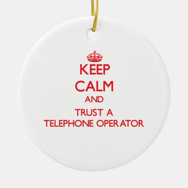 Keep Calm and Trust a Telephone Operator Ceramic Ornament (Front)