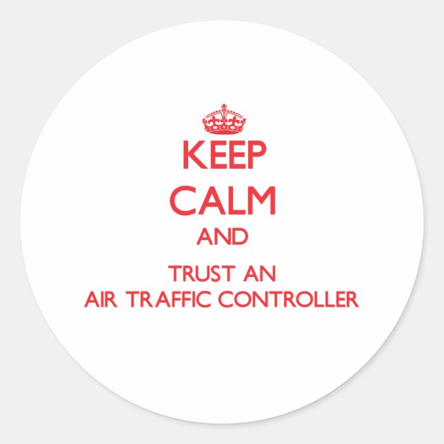 Keep Calm and Trust an Air Traffic Controller Classic Round Sticker (Front)