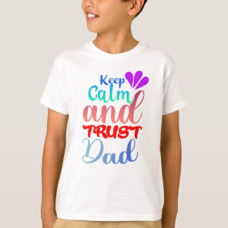 Keep Calm and Trust Dad T-Shirt